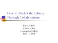 How to Market the Library Through Collaborations PowerPoint PPT Presentation