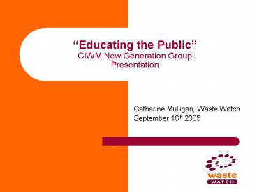 Educating the Public CIWM New Generation Group Presentation