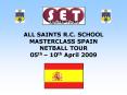 ALL SAINTS R.C. SCHOOL MASTERCLASS SPAIN NETBALL TOUR 05th 10th April 2009 PowerPoint PPT Presentation