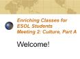 Enriching Classes for ESOL Students Meeting 2: Culture, Part A PowerPoint PPT Presentation