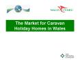 The Market for Caravan Holiday Homes in Wales PowerPoint PPT Presentation