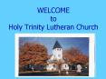 WELCOME to Holy Trinity Lutheran Church PowerPoint PPT Presentation