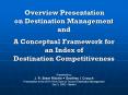 Overview Presentation on Destination Management and A Conceptual Framework for an Index of Destination Competitiveness PowerPoint PPT Presentation