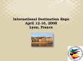 International Destination Expo April 1216, 2008 Lyon, France PowerPoint PPT Presentation