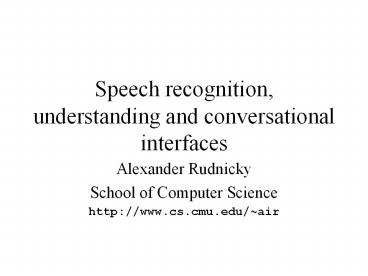 Speech recognition, understanding and conversational interfaces