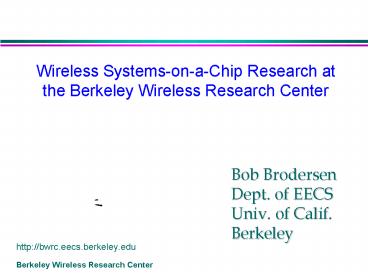 Wireless SystemsonaChip Research at the Berkeley Wireless Research Center