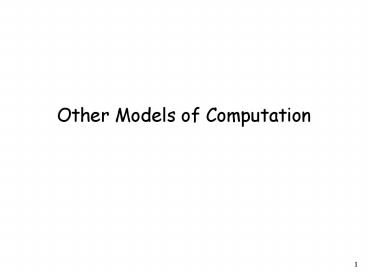 Other Models of Computation