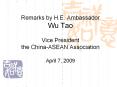 Remarks by H.E. Ambassador Wu Tao  Vice President the China-ASEAN Association April 7, 2009 PowerPoint PPT Presentation