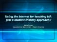 Using the Internet for teaching HR: just a studentfriendly approach PowerPoint PPT Presentation