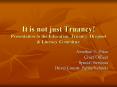 It is not just Truancy Presentation to the Education, Truancy, Dropout PowerPoint PPT Presentation