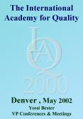 The International Academy for Quality Denver , May 2002 Yossi Bester VP Conferences PowerPoint PPT Presentation
