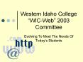 Western Idaho College WICWeb 2003 Committee PowerPoint PPT Presentation