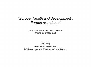 Europe, Health and development : Europe as a donor Action for Global Health Conference Madrid 2627 M