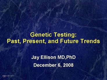 Genetic Testing: Past, Present, and Future Trends