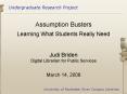 Assumption Busters Learning What Students Really Need Judi Briden Digital Librarian for Public Servi PowerPoint PPT Presentation