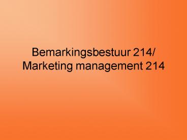 Bemarkingsbestuur 214 Marketing management 214