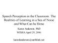 Speech Perception in the Classroom: The Realities of Learning in a Sea of Noise and What Can be Done PowerPoint PPT Presentation