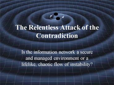 The Relentless Attack of the Contradiction