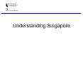 Understanding Singapore PowerPoint PPT Presentation