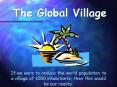 If we were to reduce the world population to a village of 1000 inhabitants then this would be our re PowerPoint PPT Presentation