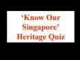 Know Our Singapore Heritage Quiz PowerPoint PPT Presentation