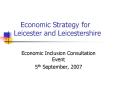 Economic Strategy for Leicester and Leicestershire PowerPoint PPT Presentation