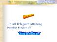 To All Delegates Attending Parallel Session on PowerPoint PPT Presentation
