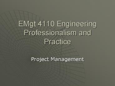 EMgt 4110 Engineering Professionalism and Practice