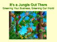 Its a Jungle Out There Greening Your Business, Greening Our World PowerPoint PPT Presentation