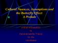 Cultural Nuances, Assumptions and the Butterfly Effect: A Prelude PowerPoint PPT Presentation