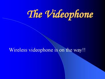 The Videophone