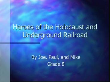 Heroes of the Holocaust and Underground Railroad