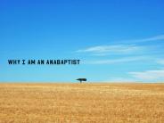 Why I Am an Anabaptist