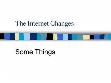 The Internet Changes
