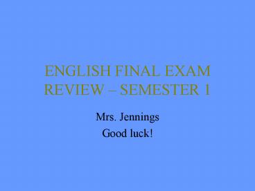 ENGLISH FINAL EXAM REVIEW SEMESTER 1
