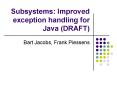 Subsystems: Improved exception handling for Java (DRAFT) PowerPoint PPT Presentation