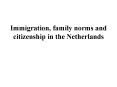 Immigration, family norms and citizenship in the Netherlands PowerPoint PPT Presentation