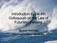 Introduction to the 4th Colloquium on the Law of Futuristic Persons PowerPoint PPT Presentation
