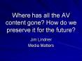 Where has all the AV content gone How do we preserve it for the future PowerPoint PPT Presentation