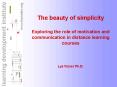 The beauty of simplicity Exploring the role of motivation and communication in distance learning cou PowerPoint PPT Presentation