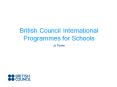 British Council International Programmes for Schools PowerPoint PPT Presentation