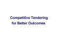 Competitive Tendering for Better Outcomes PowerPoint PPT Presentation