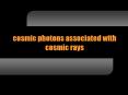 cosmic photons associated with cosmic rays PowerPoint PPT Presentation
