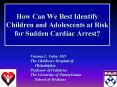 How Can We Best Identify Children and Adolescents at Risk for Sudden Cardiac Arrest PowerPoint PPT Presentation