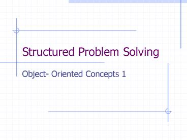 ppt - structured program development: problem-solving... Structured Problem Solving presentation | free to view