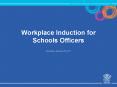 Workplace%20Induction%20for%20Schools%20Officers PowerPoint PPT Presentation