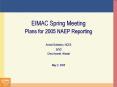 EIMAC Spring Meeting Plans for 2005 NAEP Reporting Arnold Goldstein, NCES and Chris Averett, Westat PowerPoint PPT Presentation