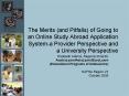The Merits and Pitfalls of Going to an Online Study Abroad Application Systema Provider Perspective PowerPoint PPT Presentation
