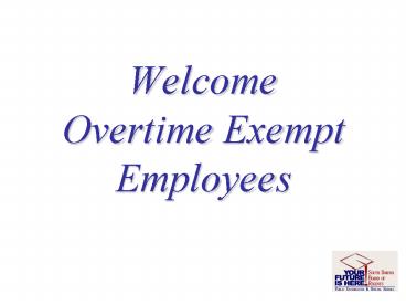 Welcome Overtime Exempt Employees