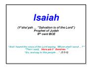 Isaiah Yshayah Salvation is of the Lord Prophet of Judah 8th cent BCE And I heard the voice of the L